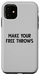 iPhone 11 MAKE YOUR FREE THROWS Basketball Lovers Case