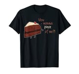 You Wanna Piece Me Baking Bake Dessert Chocolate Cake T-Shirt