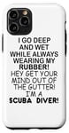 Coque pour iPhone 11 Pro I Go Deep And Wet I'm A Scuba Diver - Plongée sous-marine amusante