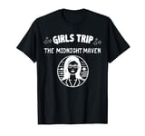 Girls Trip Funny trip persona midnight maven humor T-Shirt