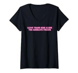 Womens Leave Trans Kids Alone You Absolute Freaks LGBTQ Ally V-Neck T-Shirt