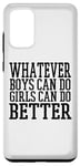 Coque pour Galaxy S20+ Whatever Boys Can Do Girls Can Do Better - Drôle