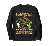 Let's Take Our Hearts For A Walk In The Woods And Listen To Long Sleeve T-Shirt
