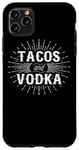 iPhone 11 Pro Max Tacos And Vodka - Funny Taco Lover Case