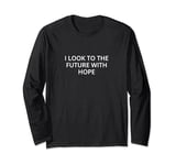 I look to the future with hope Long Sleeve T-Shirt