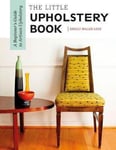 Shelly Miller Leer - Little Upholstery Book: A Beginner's Guide to Artisan Bok