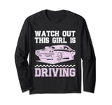 Watch Out This Girl Is Driving New Driver Teen Girls Long Sleeve T-Shirt