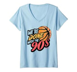 Womens We're done with the 90s Meme Retro 90s Vibe Basketball Men V-Neck T-Shirt