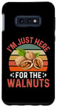 Galaxy S10e I'm Just Here For The Walnuts - Funny Walnut Festival Case