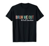 Retro Bruh We Out For Summer For Art Teachers Vibe 2024 T-Shirt