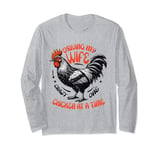 Driving my wife crazy one chicken at a time Chicken Lover Long Sleeve T-Shirt