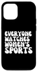 iPhone 14 Everyone Watches Women's Sports Female Athletes Support Case