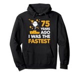 Funny 75th Birthday 75 Years Ago I Was the Fastest Sarcastic Pullover Hoodie