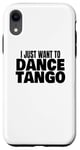 Coque pour iPhone XR Danse du tango Danse du tango latin Je veux juste danser le tango