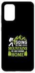 Galaxy S20+ Going To The Mountains Is Like Going Home Case