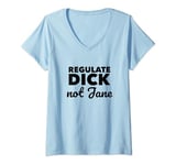 Womens Regulate Dick NOT Jane PRO Abortion Choice Rights ERA Now V-Neck T-Shirt