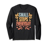 Motivational Inspirational Affirmation Small Steps Everyday Long Sleeve T-Shirt