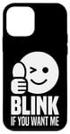 iPhone 12 mini Blink If You Want Me, Wink If You Want Me Funny Pick Up Line Case