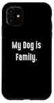 Coque pour iPhone 11 My Dog is Family, propriétaire de chien