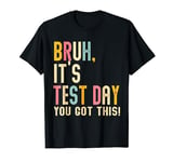 Kids Bruh It’s Test Day You Got This Testing Day Teacher T-Shirt