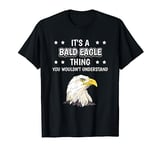It's a Bald Eagle Thing Funny Quote Eagle Bald Eagles T-Shirt