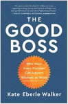 Benbella Books Walker, Kate Eberle The Good Boss: 9 Ways Every Manager Can Support Women at Work