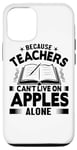 iPhone 12/12 Pro Because Teachers Can't Live On Apples Alone - Funny Teaching Case