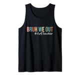 Retro Bruh We Out For Summer For Art Teachers Vibe 2024 Tank Top
