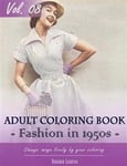 Vintage Fashion 1950's Coloring Book for Stress Relief & Mind Relaxation, Stay Focus Treatment: New Series of Coloring Book for Adults and Grown Up, 8