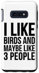 Coque pour Galaxy S10e J'aime les oiseaux et peut-être 3 personnes - Funny Birdwatching