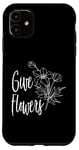 iPhone 11 Give Flowers While Alive Appreciation Compliments Be Kind Case