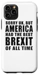 iPhone 11 Pro Sorry UK But America Had The Best Brexit Of All Time - Funny Case