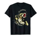 It's All About The Bass Fisherman Fishing Gift T-Shirt