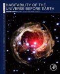 Academic Press Richard Gordon (Volume Editor) Habitability of the Universe before Earth: Astrobiology: Exploring Life on Earth and Beyond (series), Volume 1 (Astrobiology Beyond)