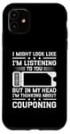 iPhone 11 I Might Look Like I'm Listening To You Couponing Case