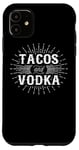 iPhone 11 Tacos And Vodka - Funny Taco Lover Case