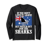 If you dont Love it leave but watch for Sharks Australian Long Sleeve T-Shirt