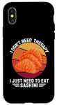 iPhone X/XS Vintage I Don't Need Therapy I Just Need To Eat Sashimi Case