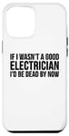 Coque pour iPhone 13 Pro Max Electrician Funny - Si je n'étais pas un bon électricien