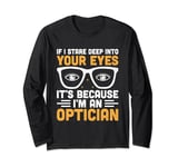 If I Stare Deep Into Your Eyes It's Because I'm An Optician Long Sleeve T-Shirt