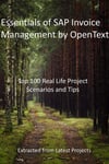 Essentials of SAP Invoice Management by OpenText: Top 100 Real Life Project Scenarios and Tips : Extracted from Latest Projects