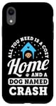 Coque pour iPhone XR Tout ce dont vous avez besoin, c'est d'une maison confortable et d'un chien nommé Crash Dogs Name