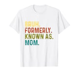 Bruh Formerly Known as Mom Funny Mama Mommy Mother's Day T-Shirt