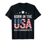 Born in the USA made and raised in Massachusetts T-Shirt