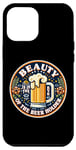 iPhone 12 Pro Max Beauty Is In The Eye Of The Beer Holder Beer Drinking Lover Case