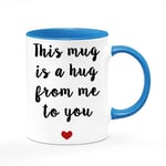 This Mug is a Hug from Me to You Themed Funny 11oz/15oz Coffee Mug/Cup Birthday,Christmas,Valentine Gift Idea. (Blue Inside & Handle)