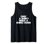 only a rhino needs a rhino horn Save the Rhino Day Tank Top