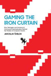MIT Press Svelch, Jaroslav Gaming the Iron Curtain: How Teenagers and Amateurs in Communist Czechoslovakia Claimed Medium of Computer Games (Game Histories)