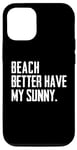 Coque pour iPhone 12/12 Pro Summer Funny - Beach Better Have My Sunny