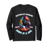 Driving my wife crazy one chicken at a time Funny Horse Farm Long Sleeve T-Shirt